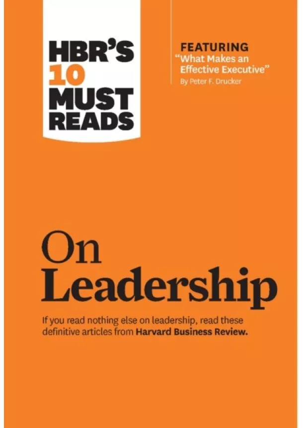 Peter F. Drucker, Daniel Goleman, Bill George - HBR's 10 Must Reads on Leadership (with featured article 