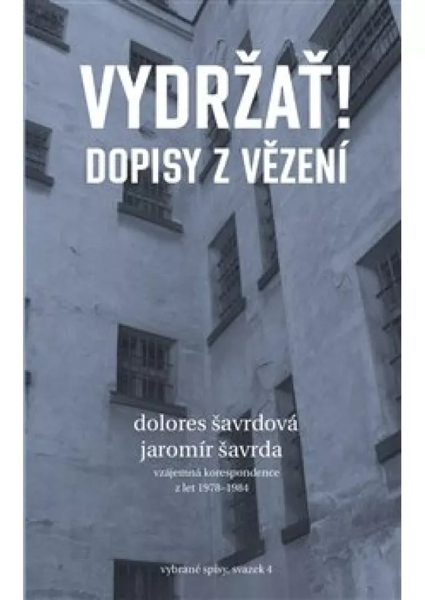 Dolores Šavrdová, Jaromír Šavrda - Vydržať! Dopisy z vězení