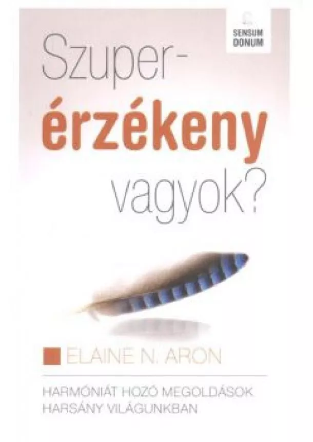 Elaine N. Aron - SZUPERÉRZÉKENY VAGYOK?