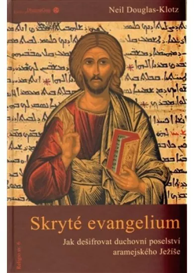 Skryté evangelium - Dešifrování duchovního poselství aramejského Ježíše