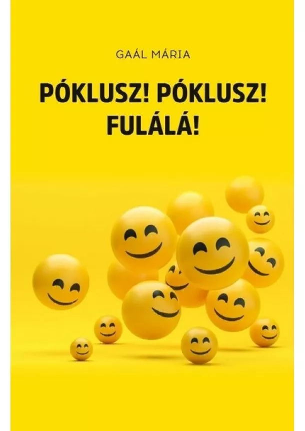 Gaál Mária - Póklusz! Póklusz! Fulálá!