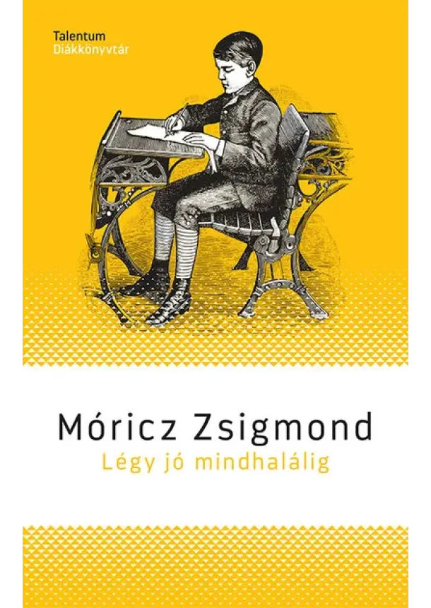 Móricz Zsigmond - Légy jó mindhalálig - Talentum diákkönyvtár (új kiadás)