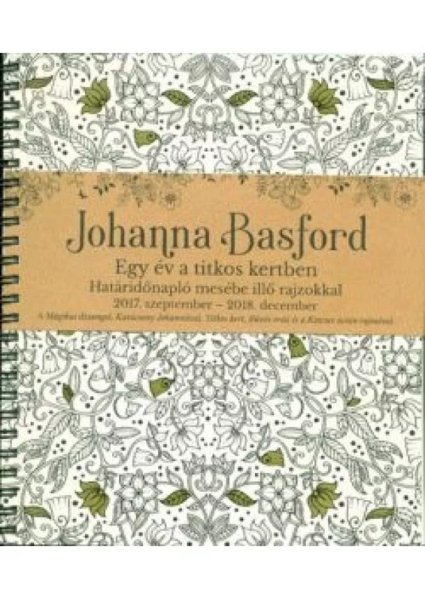 JOHANNA BASFORD - EGY ÉV A TITKOS KERTBEN - HATÁRIDŐNAPLÓ MESÉBE ILLŐ RAJZOKKAL (2017. SZEPTEMBER - 2018. DECEMBER)