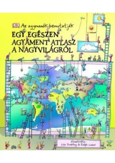 Egy egészen agyament atlasz a nagyvilágról - Az agymanók bemutatják