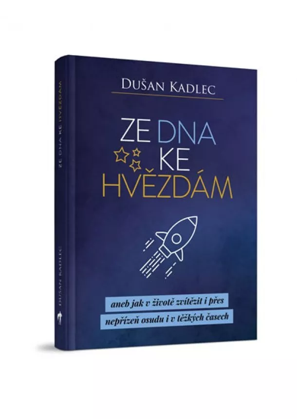 Dušan Kadlec - Ze dna ke hvězdám aneb jak v životě zvít