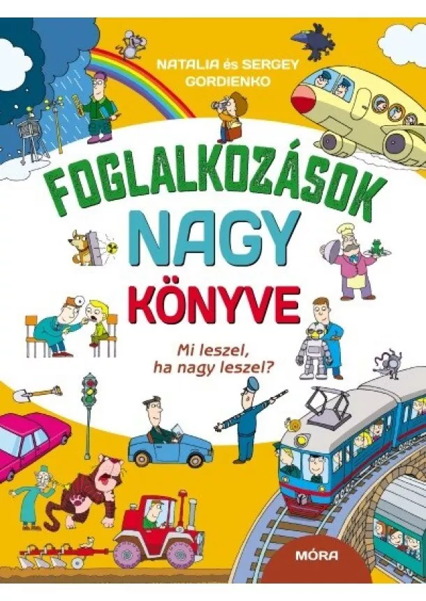 Natalia Gordienko - Foglalkozások nagy könyve - Mi leszel, ha nagy leszel?