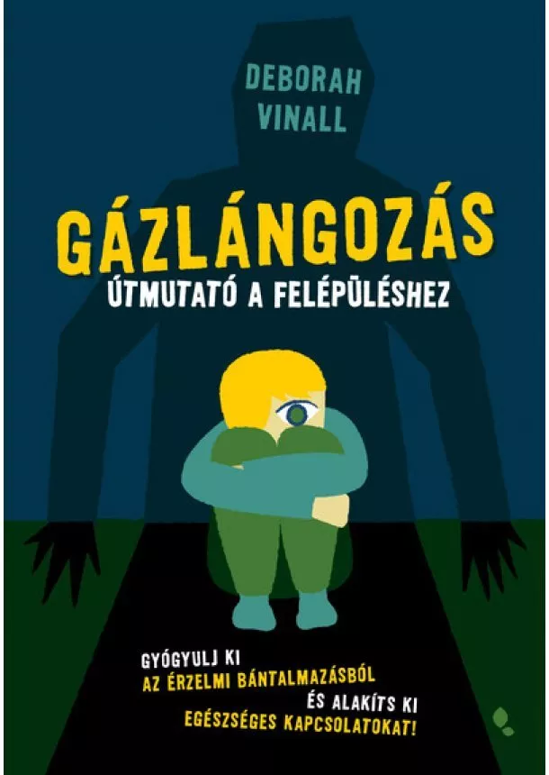 Deborah Vinall - Gázlángozás - Útmutató a felépüléshez - Gyógyulj ki az érzelmi bántalmazásból és alakíts ki egészséges kapcsolatokat!