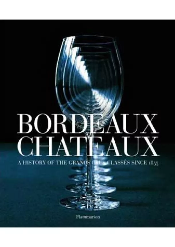 Hugh Johnson, Jean-Paul Kauffmann - Bordeaux Chateaux