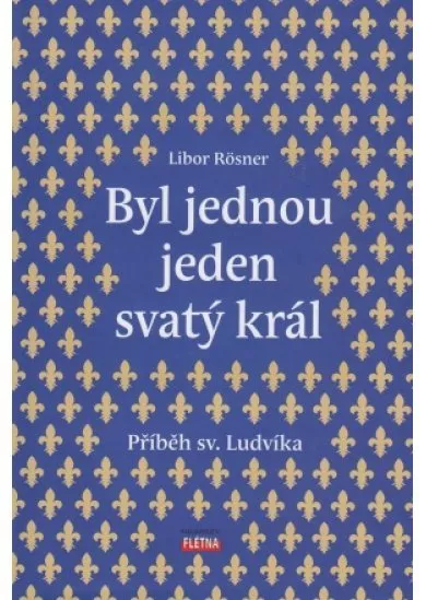 Byl jednou jeden svatý král - Příběh sv. Ludvíka