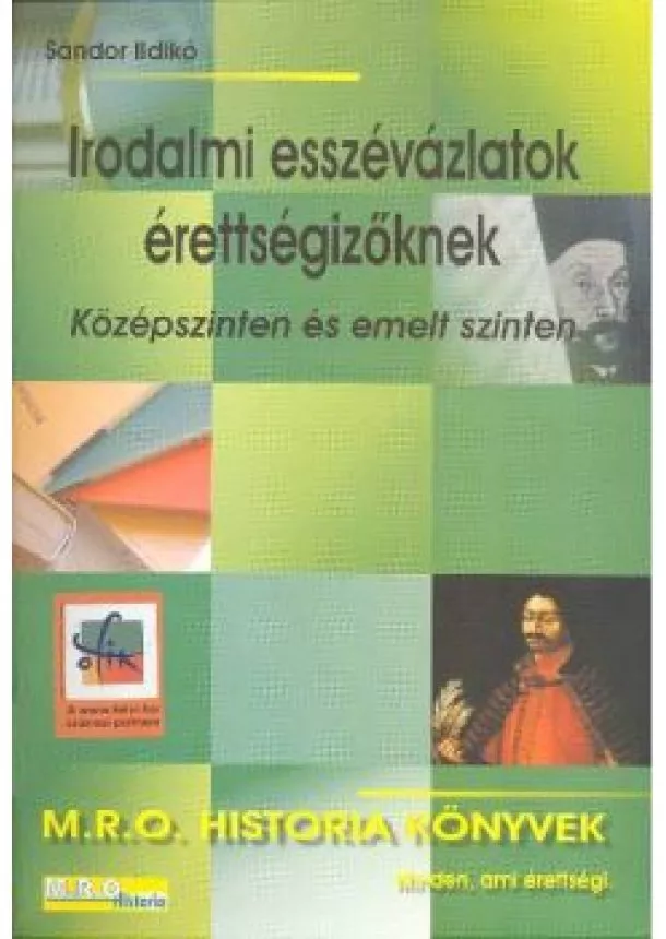 SÁNDOR ILDIKÓ - IRODALMI ESSZÉVÁZLATOK ÉRETTSÉGIZŐKNEK