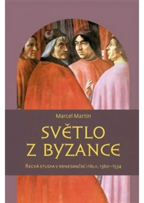 Martin Marcel - Světlo z Byzance - Řecká studia v renesa