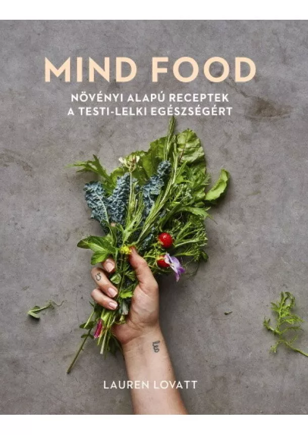 Lauren Lovatt - MIND FOOD - Növényi alapú receptek a testi-lelki egészségért