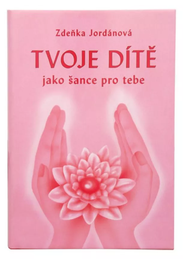 Zdeňka Jordánová - Tvoje dítě jako šance pro tebe