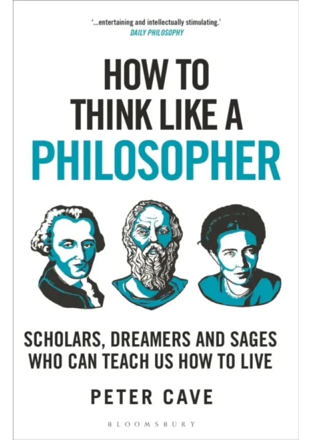 Peter Cave - How to Think Like a Philosopher