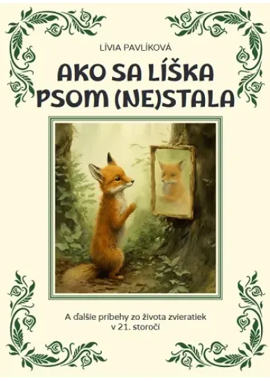 Ako sa líška psom nestala - A ďalšie príbehy zo sveta zvieratiek v 21.storočí