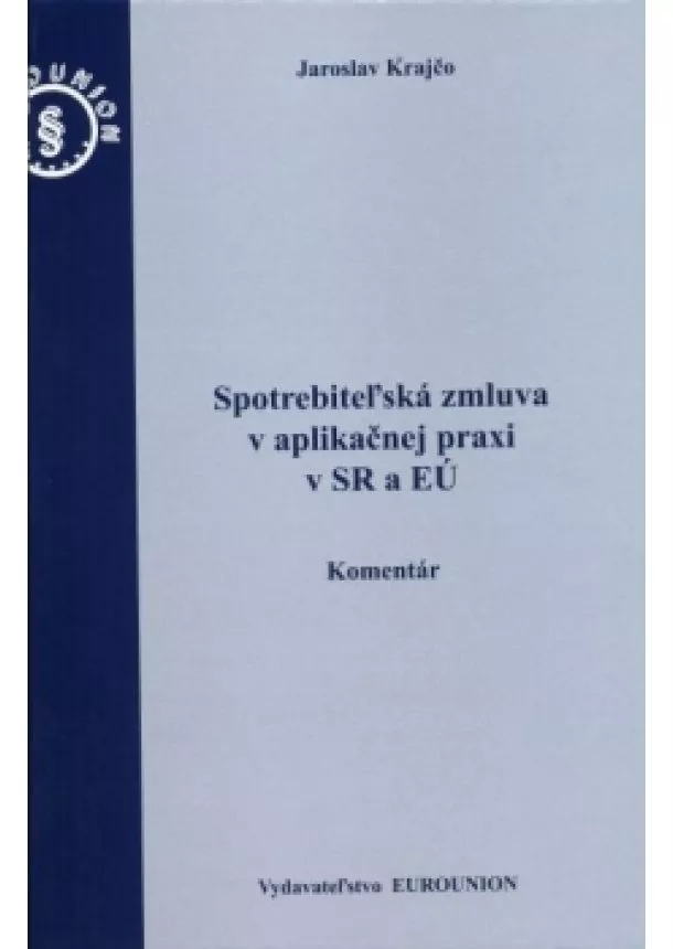 Jaroslav Krajčo - Spotrebiteľská zmluva v aplikačnej praxi v SR a EÚ - komentár