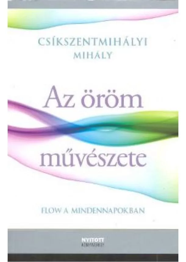 CSÍKSZENTMIHÁLYI MIHÁLY - AZ ÖRÖM MŰVÉSZETE