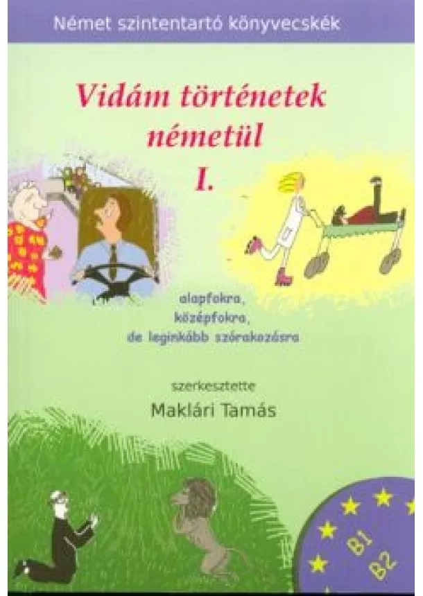 Maklári Tamás - Vidám történetek németül 1. /Alapfokra, középfokra, de leginkább szórakozásra