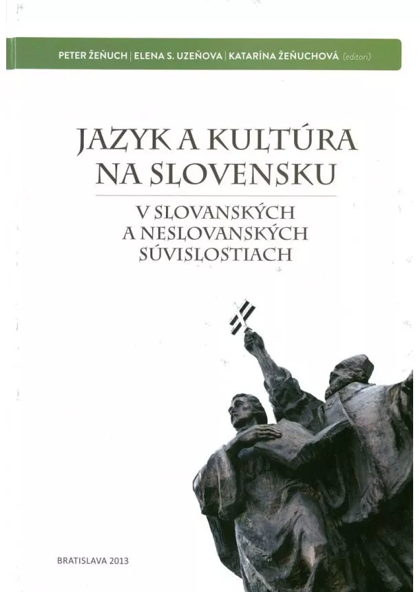 Peter Žeňuch, Elena S. Uzeňová, Katarína Žeňuchová - Jazyk a kultúra na Slovensku - V slovanských a neslovanských súvislostiach