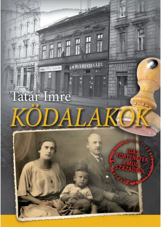 Tatár Imre - Ködalakok - Igaz történetek a múlt századból