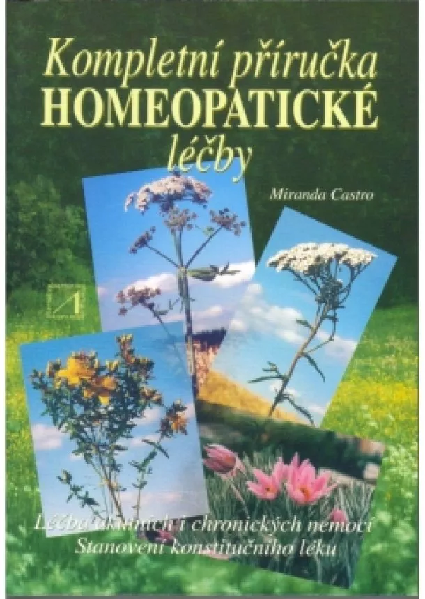 Miranda Castro - Kompletní příručka homeopatické léčby - Léčba akutních i chronických nemocí. Stanovení konstitučního léku.