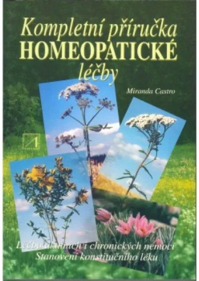 Kompletní příručka homeopatické léčby - Léčba akutních i chronických nemocí. Stanovení konstitučního léku.