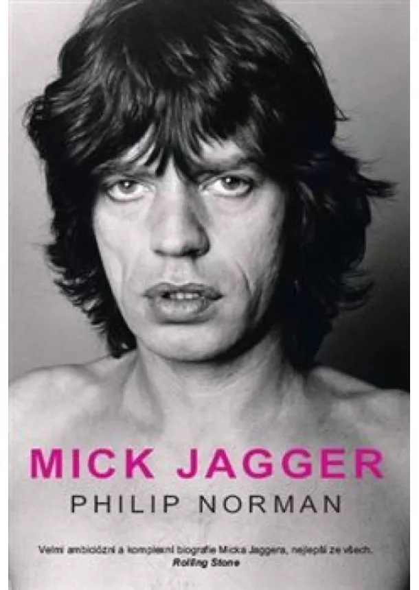 Philip Norman - Mick Jagger - Velmi ambiciózní a komplexní biografie Micka Jaggera, nejlepší ze všech