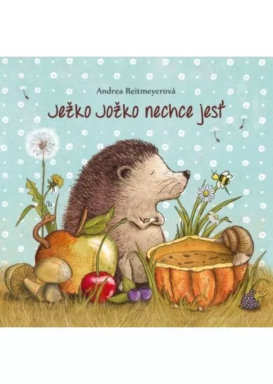 Ježko Jožko nechce jesť