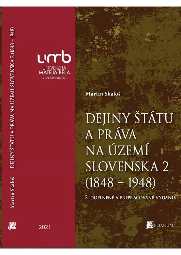 doc. JUDr. PhDr. Martin Skaloš, PhD. - Dejiny štátu a práva na území Slovenska 2 (1848 – 1948) - 2. doplnené a prepracované vydanie