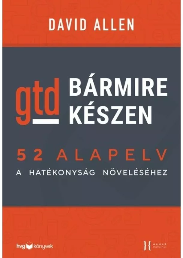 David Allen - Bármire készen - GTD - 52 alapelv a hatékonyság növeléséhez