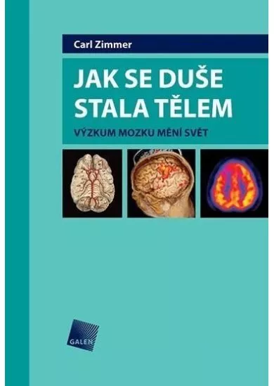 Jak se duše stala tělem - Výzkum mozku mění svět