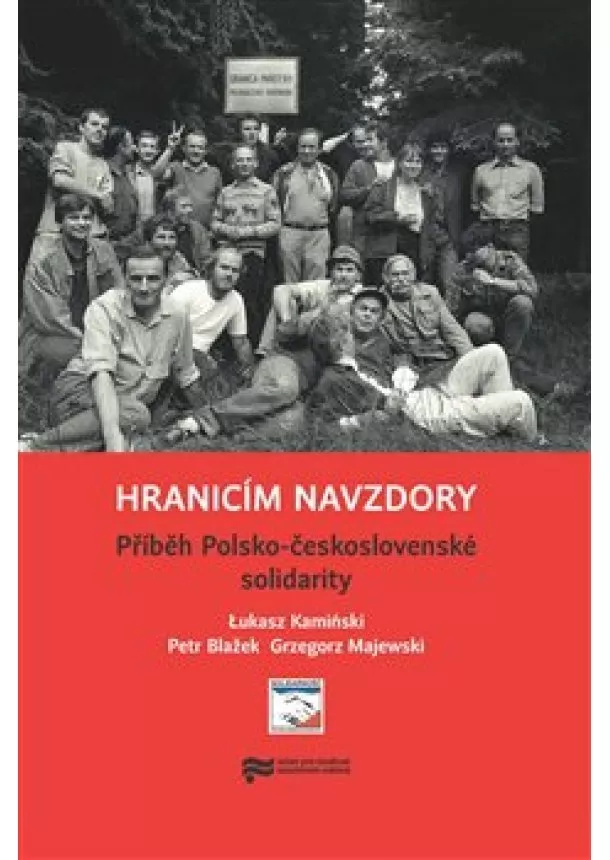 Lukasz Kamiński, Petr Blažek, Grzegorz Majewski - Hranicím navzdory - Příběh Polsko-československé solidarity