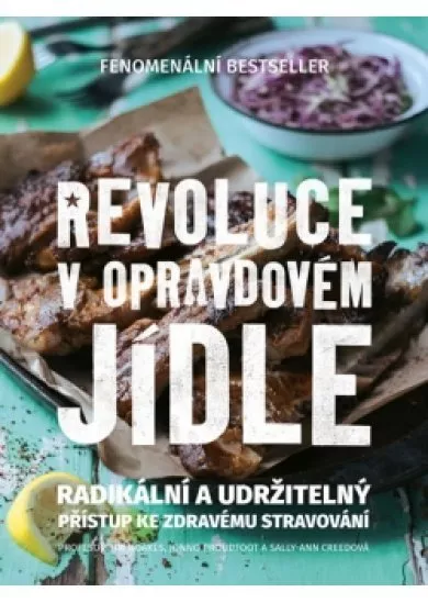 Revoluce v opravdovém jídle - Radikální a udržitelný přístup ke zdravému stravování