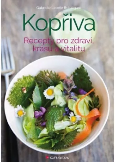 Kopřiva - Recepty pro zdraví, krásu a vitalitu