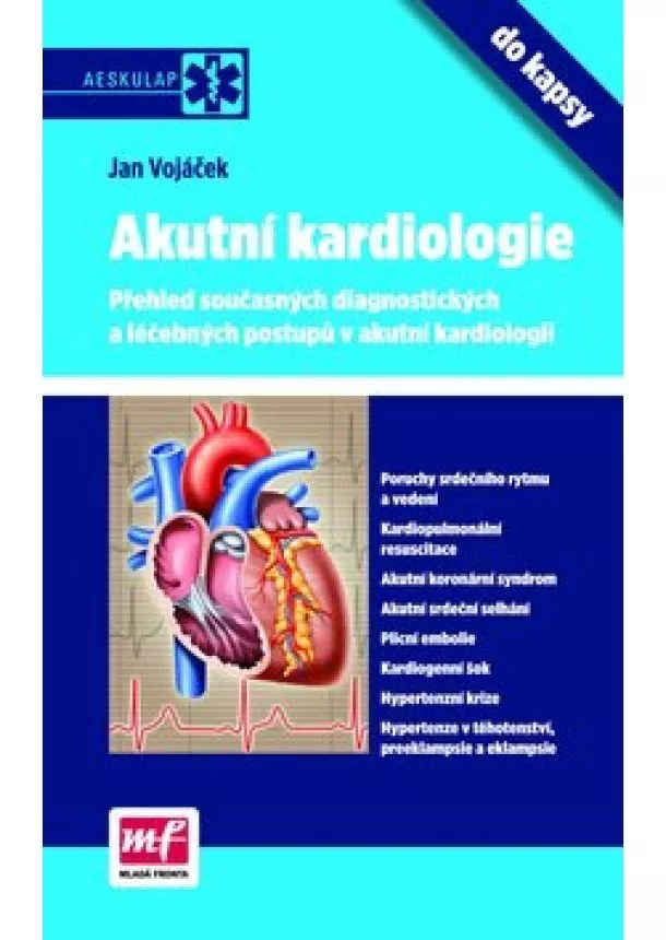 Jan Vojáček - Akutní kardiologie do kapsy-přehled současných diagnostických a léčebných postupů v akutní kardiolog