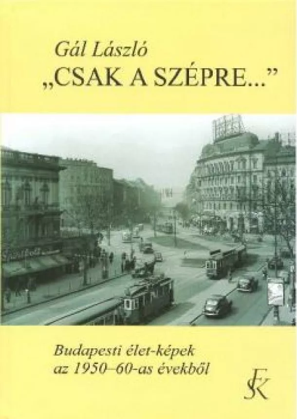 GÁL LÁSZLÓ - CSAK A SZÉPRE...