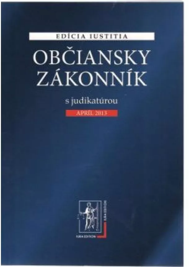 Edícia Justitia - Občiansky zákonník s judikatúrou /apríl 2013/ 