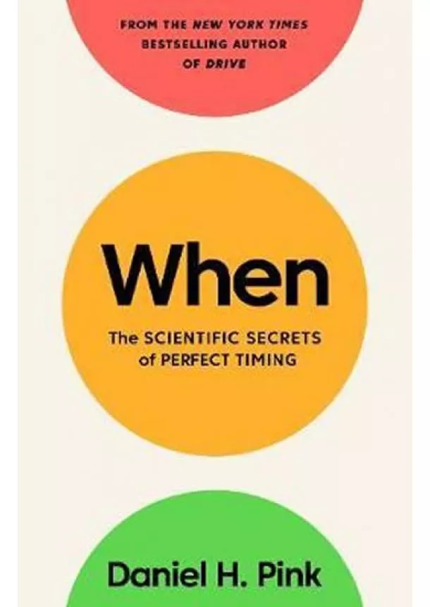 Daniel H. Pink - When : The Scientific Secrets of Perfect Timing