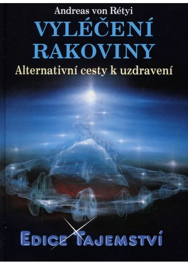 Andreas von Rétyi - Vyléčení rakoviny - Alternativní cesty k uzdravení