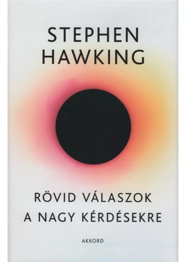 Stephen Hawking - Rövid válaszok a nagy kérdésekre (új kiadás)