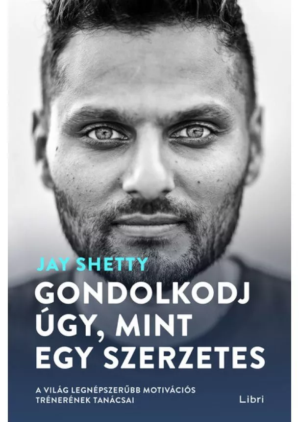 Jay Shetty - Gondolkodj úgy, mint egy szerzetes - A világ legnépszerűbb motivációs trénerének tanácsai (2. kiadás)