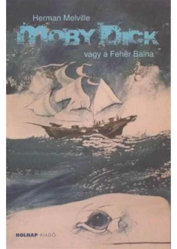 HERMAN MELVILLE - MOBY DICK VAGY A FEHÉR BÁLNA