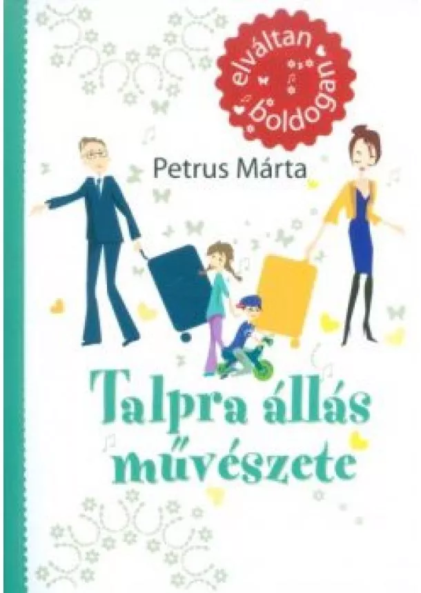 Petrus Márta - TALPRA ÁLLÁS MŰVÉSZETE /ELVÁLTAN, BOLDOGAN