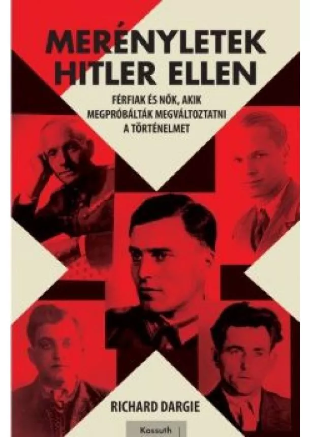 Richard Dargie - Merényletek Hitler ellen - Férfiak és nők, akik megpróbálták megváltoztatni a történelmet /II. világháborús sorozat 2.