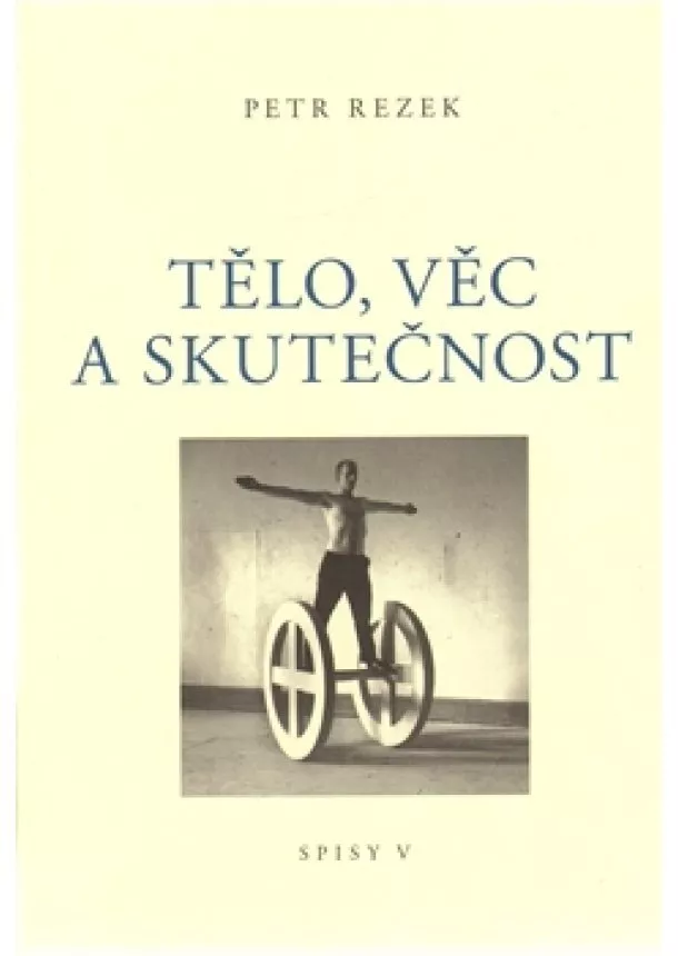 Petr Rezek  - Tělo, věc a skutečnost