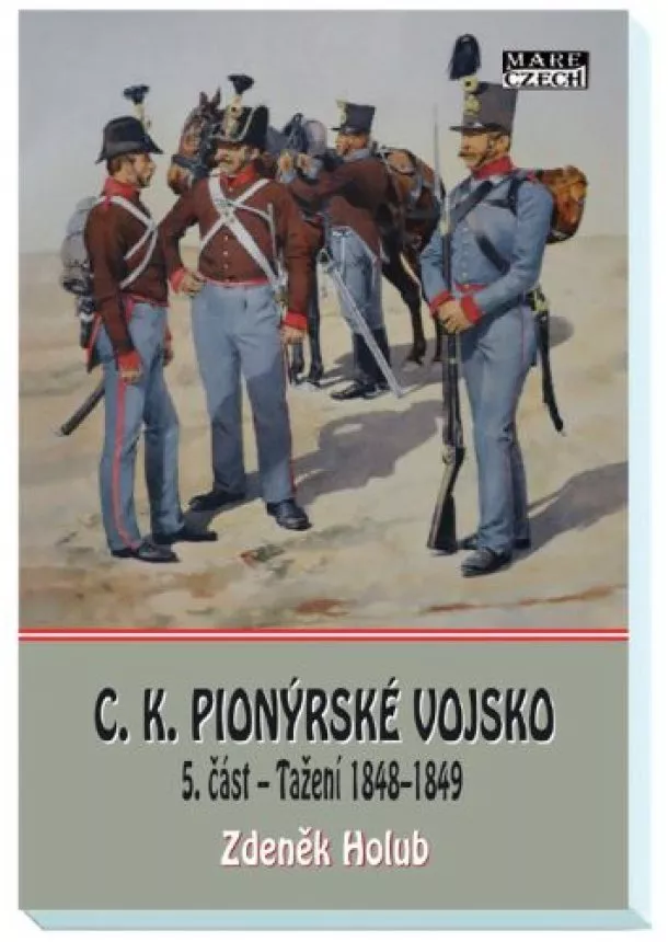 Zdeněk Holub - C.K. Pionýrské vojsko - 5. část - Tažení 1848-1849