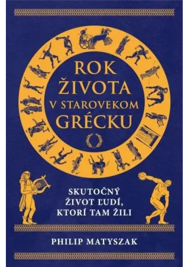 Philip Matyszak - Rok života v starovekom Grécku - Skutočné životy ľudí, ktorí tam žili