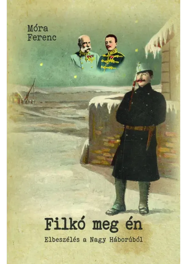 Móra Ferenc - Filkó meg én - Elbeszélés a nagy háborúról