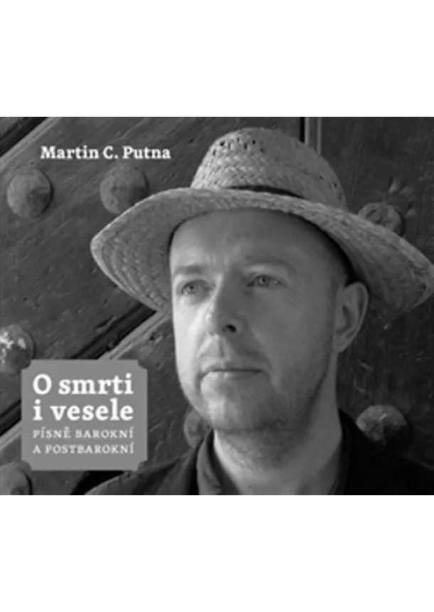 Martin C. Putna - O smrti i vesele - Písně barokní a postbarokní