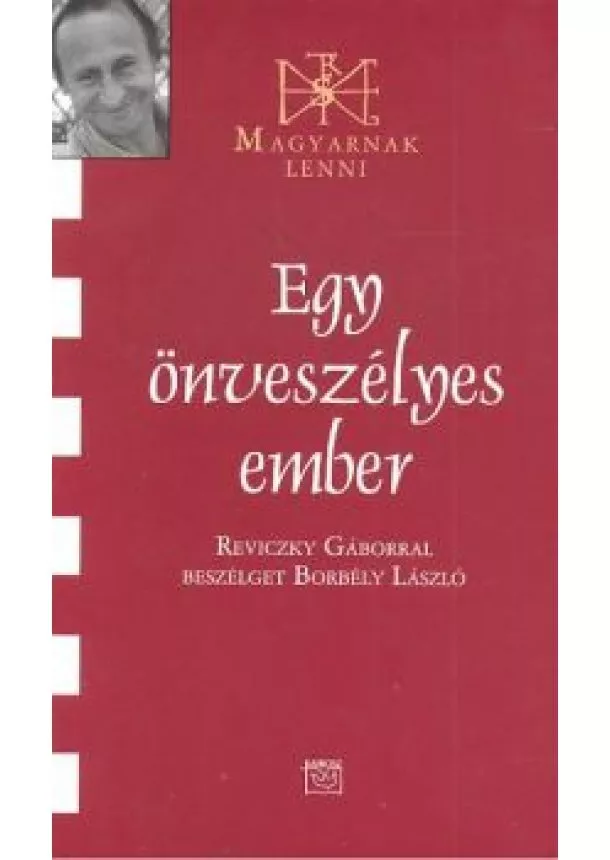 Borbély László - EGY ÖNVESZÉLYES EMBER /MAGYARNAK LENNI